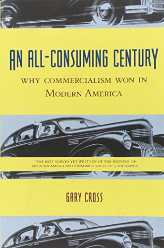 An All-Consuming Century: Why Commercialism Won in Modern America von Columbia University Press